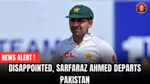Disappointed, Sarfaraz Ahmed departs Pakistan