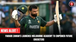 Fakhar Zaman’s Launches Melbourne Academy to Empower Future Cricketers