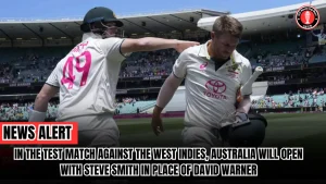 In the Test match against the West Indies, Australia will open with Steve Smith in place of David Warner