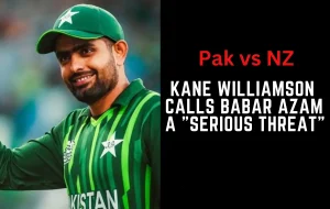 PAK vs NZ: Kane Williamson calls Babar Azam a “Serious Threat”