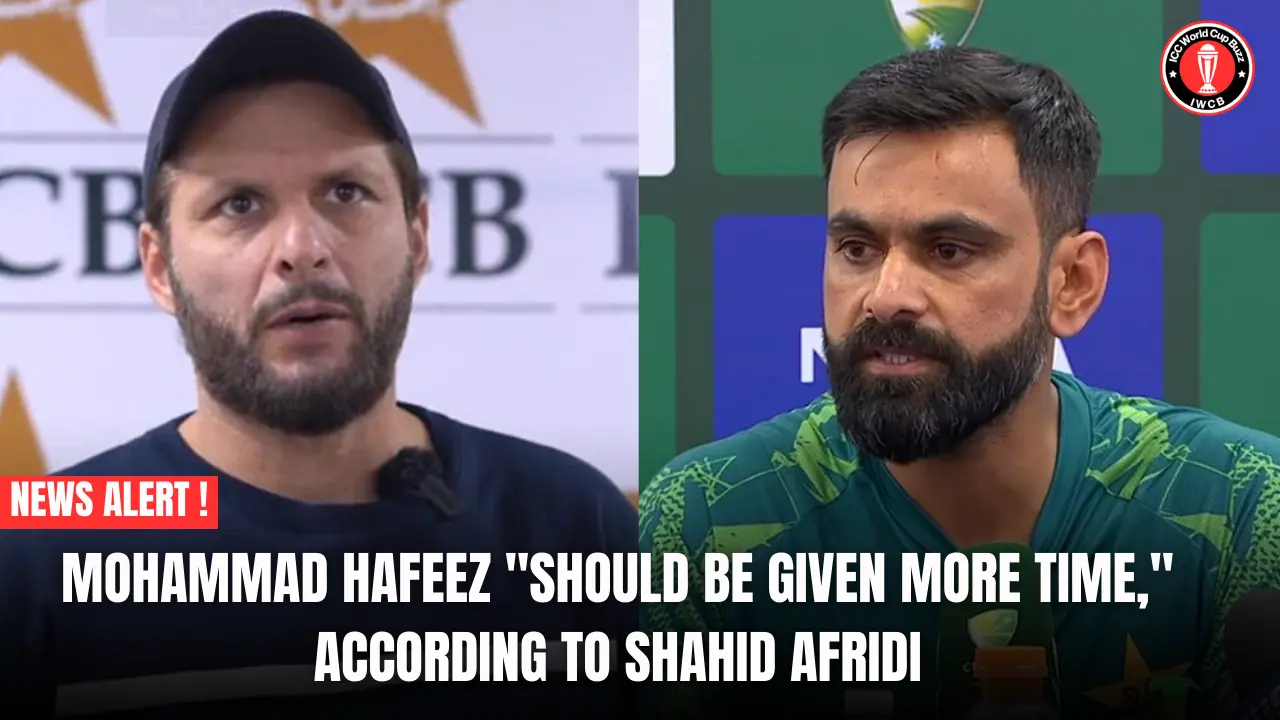 Mohammad Hafeez "should be given more time," according to Shahid Afridi