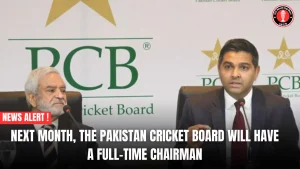 Next Month, the Pakistan Cricket Board Will Have a Full-Time Chairman