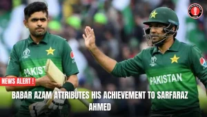 Babar Azam attributes his achievement to Sarfaraz Ahmed