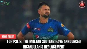 For PSL 9, the Multan Sultans have announced Ihsanullah’s replacement