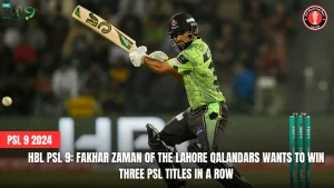 HBL PSL 9: Fakhar Zaman of the Lahore Qalandars wants to win three PSL titles in a row
