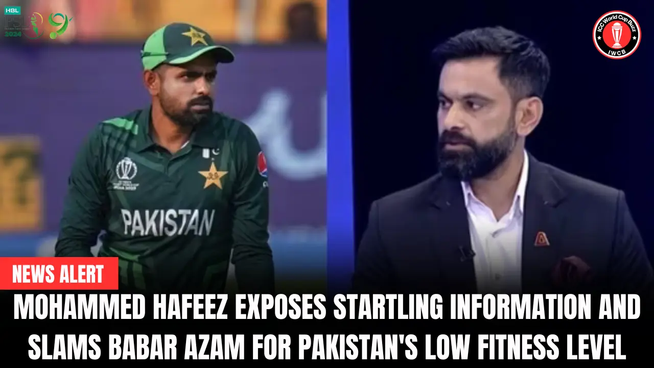Mohammed Hafeez Exposes Startling Information and Slams Babar Azam for Pakistan's Low Fitness Level