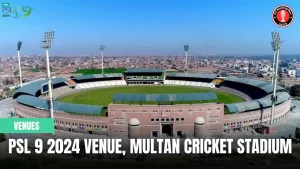 PSL 9 2024 Venue, Multan Cricket Stadium
