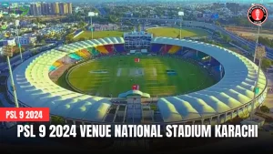 PSL 9 2024 Venue National Stadium Karachi
