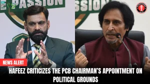 Hafeez Criticizes the PCB Chairman’s Appointment on Political Grounds