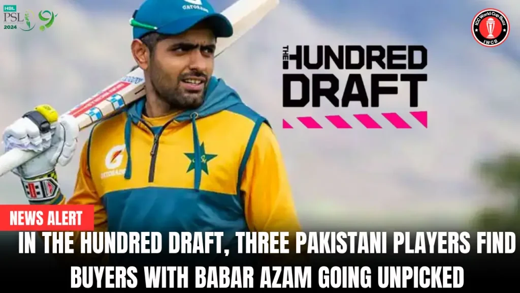 In the Hundred Draft, three Pakistani players find buyers with Babar Azam going unpicked