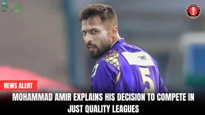 Mohammad Amir explains his decision to compete in just quality leagues