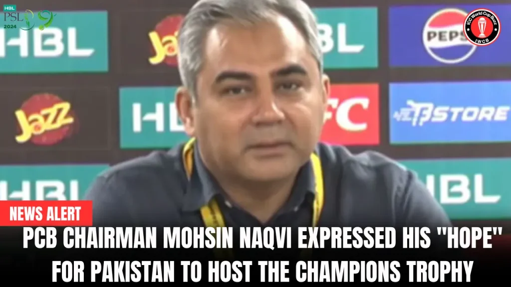 PCB Chairman Mohsin Naqvi expressed his "hope" for Pakistan to host the Champions Trophy