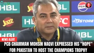 PCB Chairman Mohsin Naqvi expressed his “hope” for Pakistan to host the Champions Trophy