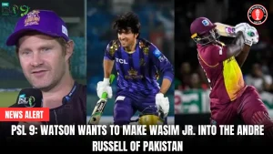 PSL 9: Watson wants to make Wasim Jr. into the Andre Russell of Pakistan 