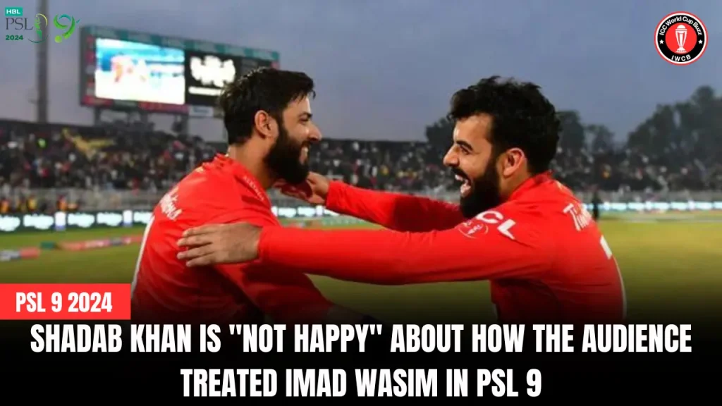 Shadab Khan is "not happy" about how the audience treated Imad Wasim in PSL 9